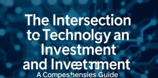 The Intersection of Technology and Investment: A Comprehensive Guide The Intersection of Technology and Investment: A Comprehensive Guide