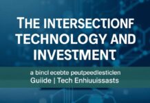 The Intersection of Technology and Investment: A Guide for Tech Enthusiasts The Intersection of Technology and Investment: A Guide for Tech Enthusiasts