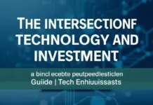 The Intersection of Technology and Investment: A Guide for Tech Enthusiasts The Intersection of Technology and Investment: A Guide for Tech Enthusiasts
