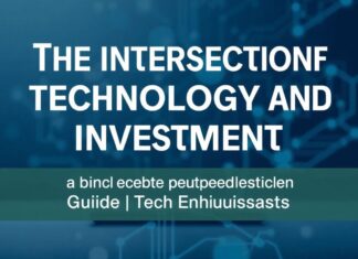 The Intersection of Technology and Investment: A Guide for Tech Enthusiasts The Intersection of Technology and Investment: A Guide for Tech Enthusiasts