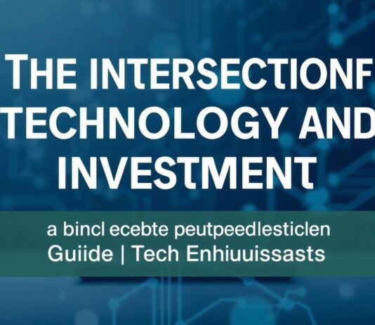 The Intersection of Technology and Investment: A Guide for Tech Enthusiasts The Intersection of Technology and Investment: A Guide for Tech Enthusiasts