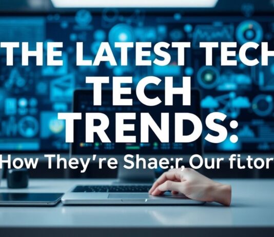 The Latest Tech Trends: How They’re Shaping Our Future The Latest Tech Trends: How They're Shaping Our Future
