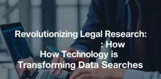 Revolutionizing Legal Research: How Tech is Transforming Data Searches Revolutionizing Legal Research: How Technology is Transforming Data Searches